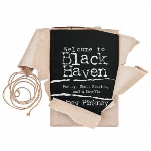 Welcome to Black Haven: Poetry, Short Stories, and a Novella Joey Pinkney